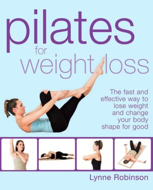 Pilates for Weight Loss: The Fast and Effective Way to Lose Weight and Change Your Body Shape for Good