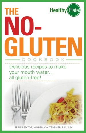 The No-Gluten Cookbook: Delicious Recipes to Make Your Mouth Water...all gluten-free!