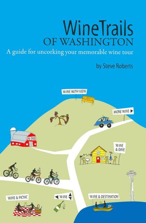 WineTrails of Washington: A Guide for Uncorking Your Memorable Wine Tour