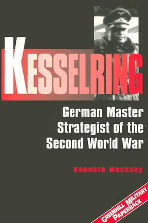 Kesselring: German Master Strategist of the Second World War (Greenhill Military Paperbacks Series)