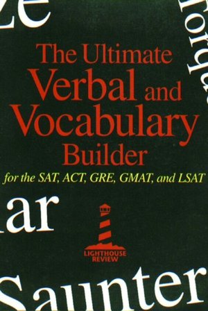 Ultimate Verbal and Vocabulary Builder for the SAT, ACT, GRE, GMAT, and LSAT