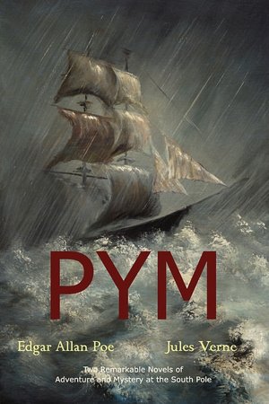 Pym (The Narrative Of Arthur Gordon Pym Of Nantucket / An Antarctic Mystery)