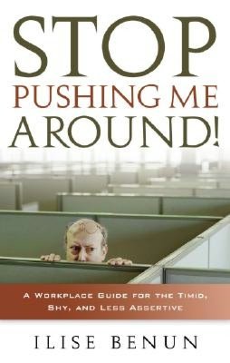 Stop Pushing Me Around!: A Workplace Guide for the Timid, Shy and Less Assertive