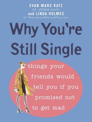 Why You're Still Single: Things Your Friends Would Tell You If You Promised Not to Get Mad