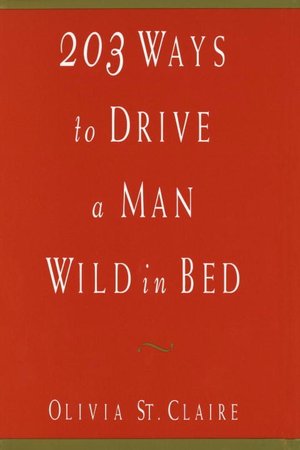 Free ebook mobile downloads 203 Ways to Drive a Man Wild in Bed 9780517595336 by Olivia St. Claire English version ePub MOBI FB2