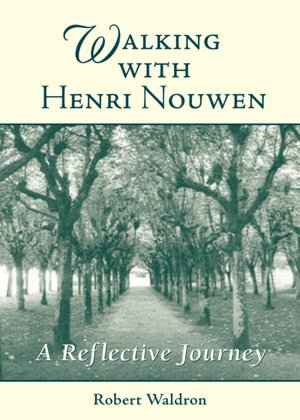 Walking with Henri Nouwen: A Reflective Journey