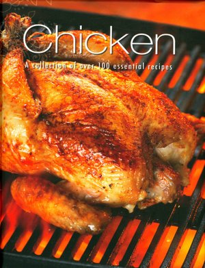 Chicken: A Collection of Over 100 Essential Recipes