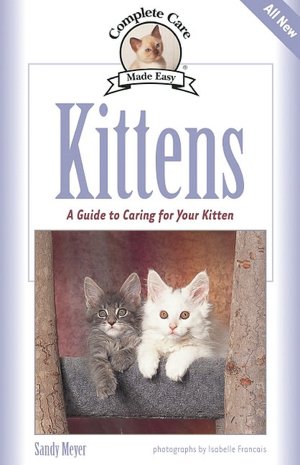 Kittens: A Complete Guide to Caring for Your Kitten