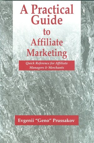 A Practical Guide to Affiliate Marketing: Quick Reference for Affiliate Managers and Merchants