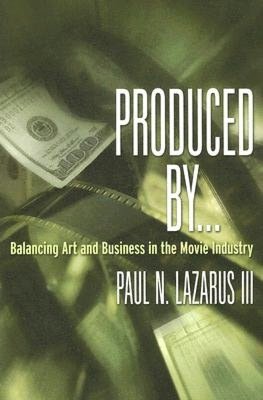 Produced By...: Balancing Art and Business in the Movie Industry