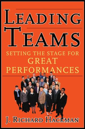 Leading Teams: Setting the Stage for Great Performances