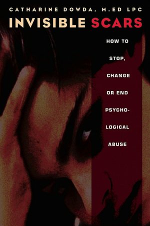Invisible Scars: How to Stop, Change or End Psychological Abuse