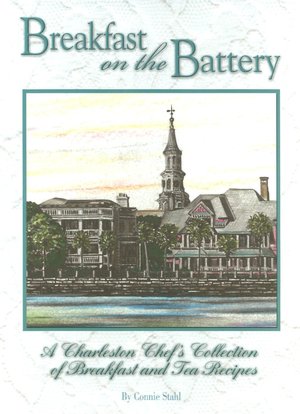 Breakfast on the Battery: A Charleston Chef's Collection of Breakfast and Tea Recipes