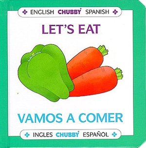 Let's Eat / Vamos A Comer: Chubby Board Books In English and Spanish