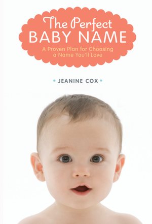 The Perfect Baby Name: A Proven Plan for Choosing a Name You'll Love