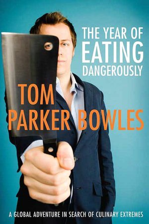 Year of Eating Dangerously: A Global Adventure in Search of Culinary Extremes