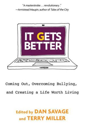 It Gets Better: Coming Out, Overcoming Bullying, and Creating a Life Worth Living