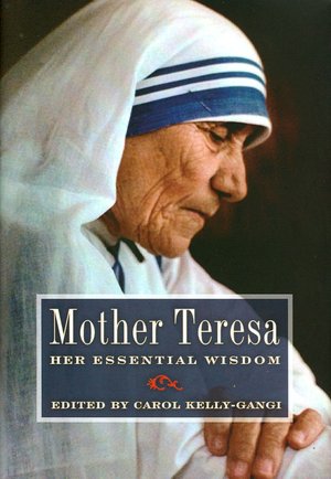 Mother Teresa: Her Essential Wisdom