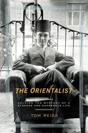 Orientalist: Solving the Mystery of a Strange and Dangerous Life