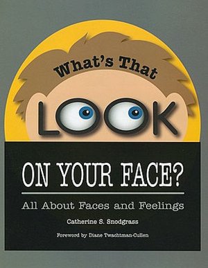 What's That Look on Your Face?: All about Faces and Feelings