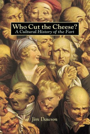 Who Cut the Cheese: A Cultural History of the Fart