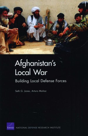 Afghanistan's Local War: Building Local Defense Forces