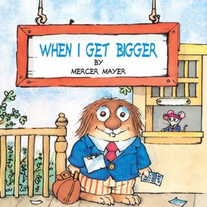 When I Get Bigger (Little Critter Series)