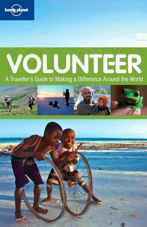 Lonely Planet Volunteer: A Traveller's Guide to Making a Difference Around