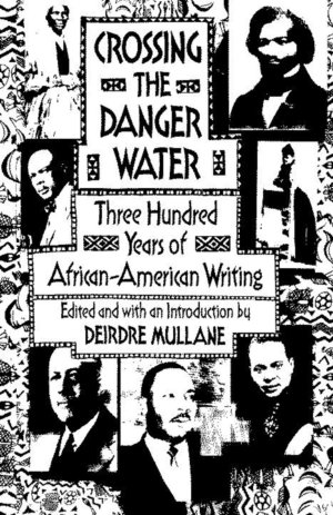 Crossing the Danger Water: Three Hundred Years of African-American Writing