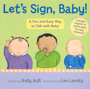 Let's Sign, Baby!: A Fun and Easy Way to Talk with Baby [With Magnet(s)]