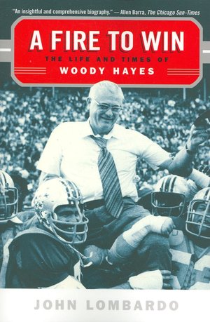 Fire to Win: The Life and Times of Woody Hayes