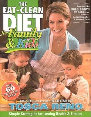The Eat Clean Diet for Family and Kids: Simple Strategies for Lasting Health and Fitness