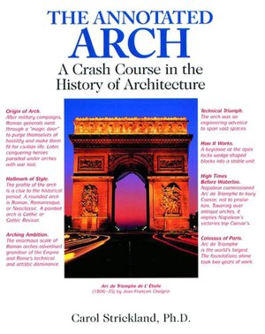 Free downloadable books for nook tablet The Annotated Arch: A Crash Course in the History of Architecture 9780740710247 by Carol Strickland, Amy Handy, Amy Handy iBook (English literature)