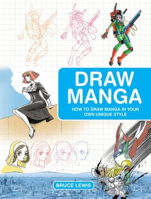 Draw Manga: How to Draw Manga In Your Own Unique Style