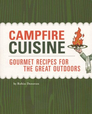 Campfire Cuisine: Gourmet Recipes for the Great Outdoors