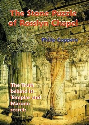 The Stone Puzzle of Rosslyn Chapel: The Truth behind its Templar and Masonic Secrets