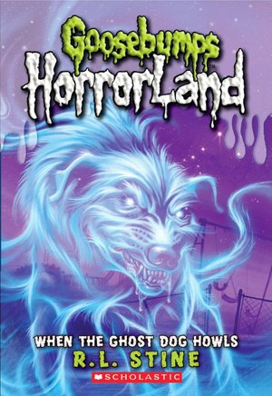 When The Ghost Dog Howls (Goosebumps Horrorland Series)