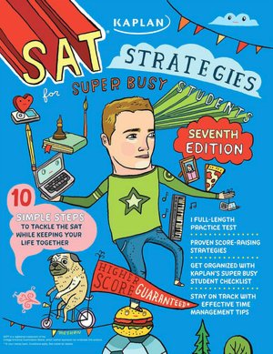 Kaplan SAT Strategies for Super Busy Students: 10 Simple Steps to Tackle the SAT while Keeping Your Life Together