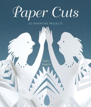 Paper Cuts: 35 Inventive Projects