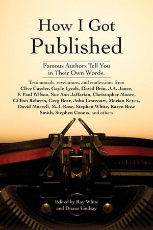 How I Got Published: Famous Authors Tell You in Their Own Words