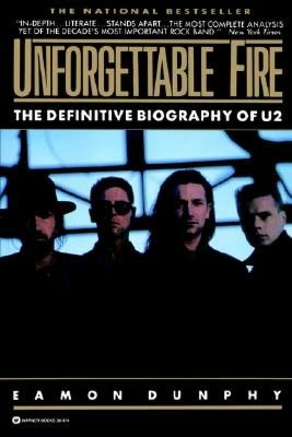 Unforgettable Fire: Past, Present, and Future - the Definitive Biography of U2