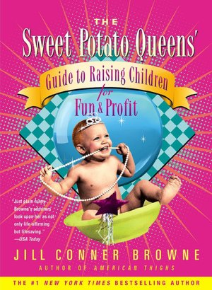 Sweet Potato Queens' Guide to Raising Children for Fun and Profit