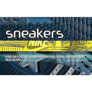 Sneakers: Over 300 Classics From Rare Vintage to the Latest Designs
