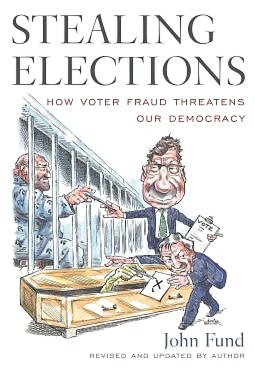 Stealing Elections, Revised and Updated: How Voter Fraud Threatens Our Democracy