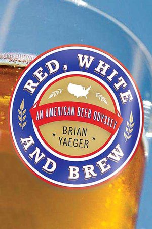 Red, White, and Brew: A Beer Odyssey Across the U.S.