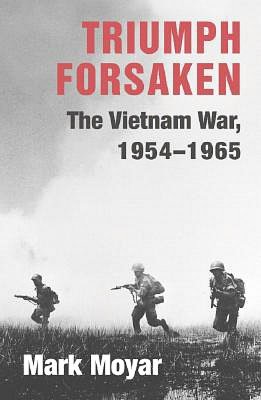 Triumph Forsaken: The Vietnam War, 1954-1965