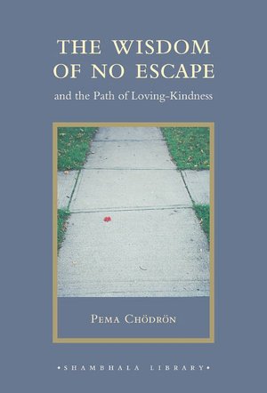 The Wisdom of No Escape: And the Path of Loving-Kindness