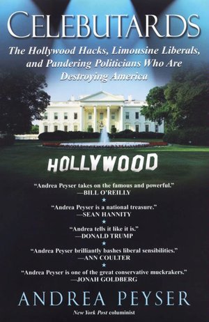Celebutards: The Hollywood Hacks, Limousine Liberals, and Pandering Politicians Who Are Destroying America