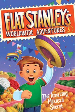 The Amazing Mexican Secret (Flat Stanley's Worldwide Adventures Series #5)