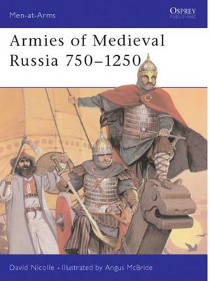 Medieval Russian Armies 750-1250 (Men at Arms)